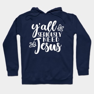 Y'all Seriously Need Jesus Christian Faith Mom Funny Hoodie